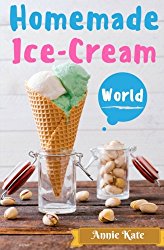 Homemade Ice-Cream World: A Collection of 123 Homemade Ice Cream Recipes for Your Delicious Desserts