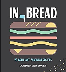 In Bread: 70 Brilliant Sandwich Recipes