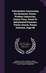 Information Concerning the Domestic Potato-Product Industries, Potato Flour, Dried or Dehydrated Potatoes, Potato Starch, Potato Dextrine, Page 84