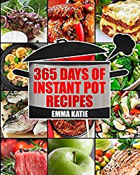 Instant Pot: 365 Days of Instant Pot Recipes (Fast and Slow, Slow Cooking, Chicken, Crock Pot, Instant Pot, Electric Pressure Cooker, Vegan, Paleo, Dinner, Breakfast, Lunch, Fast Snack, Healthy Meals)