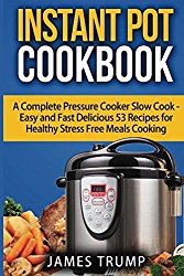 Instant Pot Cookbook: A Complete Pressure Cooker Slow Cook – Easy and Fast Delicious Recipes for Healthy Stress Free Meals Cooking (Instant Pot, Crock Pot, Pressure Cooker)
