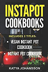 Instapot Cookbooks: 2 Titles: Vegan Instant Pot Cookbook, 50 Instant Pot Recipes (instapot recipe book, instapot slow cooker)
