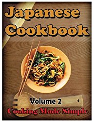 Japanese Cookbook: Japanese Cooking Made Simple (Japanese cooking a simple art) (Volume 2)