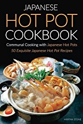 Japanese Hot Pot Cookbook, Communal Cooking with Japanese Hot Pots: 50 Exquisite Japanese Hot Pot Recipes