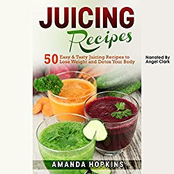 Juicing Recipes: 50 Easy & Tasty Juicing Recipes to Lose Weight and Detox Your Body: Lose Weight and Stay Fit, Book 3
