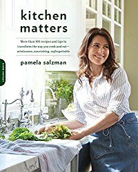 Kitchen Matters: More than 100 Recipes and Tips to Transform the Way You Cook and Eat–Wholesome, Nourishing, Unforgettable