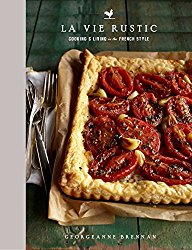 La Vie Rustic: Recipes, Tips & Tales for a Sustainable Life in the French Style