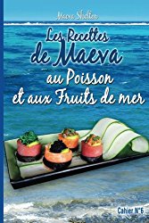 Les recettes de Maeva au poisson et aux fruits de mer (Volume 6) (French Edition)