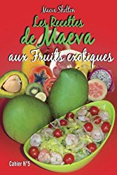 Les recettes de Maeva aux fruits exotiques (Volume 5) (French Edition)