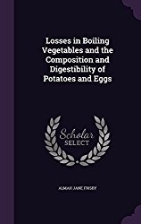 Losses in Boiling Vegetables and the Composition and Digestibility of Potatoes and Eggs