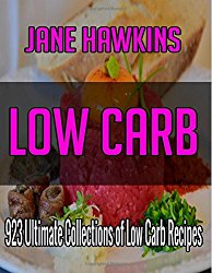 Low Carb: 700 Ultimate Collections of Low Carb Recipes (Appetizers, Beverages, Biscuits, Breads And Cakes, Desserts, Eggs And Cheese, Fish Main … Relishes, Salads, Sauces And Soups……..)