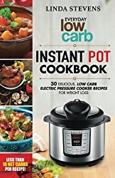 Low Carb Instant Pot Cookbook: 30 Delicious Low Carb Electric Pressure Cooker Recipes For Extreme Weight Loss