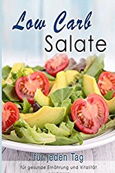 Low Carb Salate: Salat Rezepte zum Abnehmen, Low Carb Salate, Superfood Salate für gesunde Ernährung, Vitalität und Gesundheit (Low Carb, Abnehmen, … Vegan, Paleo, Salat) (German Edition)