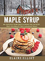 Maple Syrup: 40+ recipes from chefs across the country that celebrate this Canadian treat