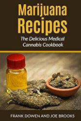 Marijuana Recipes – The Delicious Medical Cannabis Cookbook: Healthy and Easy