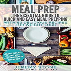Meal Prep: The Essential Guide to Quick and Easy Meal Prepping for Weight Loss
