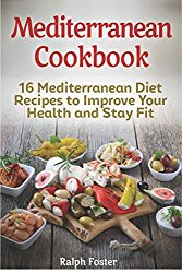Mediterranean Cookbook: 16 Mediterranean Diet Recipes to Improve Your Health and Stay Fit