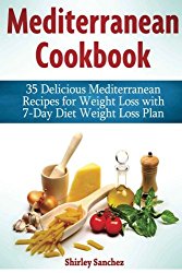 Mediterranean Cookbook: 35 Delicious Mediterranean Recipes for Weight Loss with 7-Day Diet Weight Loss Plan (mediterranean diet cookbook, mediterranean cookbook, mediterranean diet)