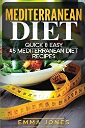 Mediterranean diet: Quick & Easy 45 Mediterranean Diet Recipes (Mediterranean Diet Cookbook, Recipes for Weight Loss and Healthy Eating)