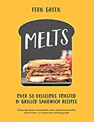 Melts: Over 50 Delicious Toasted and Grilled Sandwich Recipes
