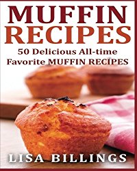 MUFFIN RECIPES: 50 Delicious All-time Favorite MUFFIN RECIPES