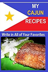 My Cajun Recipes: Write in all your favorite Cajun Recipes. Fill in the blank recipe book for 50 delicious Cajun recipes.