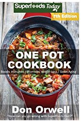 One Pot Cookbook: 150+ One Pot Meals, Dump Dinners Recipes, Quick & Easy Cooking Recipes, Antioxidants & Phytochemicals: Soups Stews and Chilis, Whole … recipes-One Pot Budget Cookbook) (Volume 16)