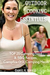 Outdoor Cooking Essentials: TOP 25 Camping food & BBQ Recipes, Campfire Grill, C (Outdoor Kitchen) (Volume 12)