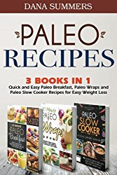 Paleo Recipes: Quick and Easy Paleo Breakfast, Paleo Wraps and Paleo Slow Cooker Recipes for Easy Weight Loss