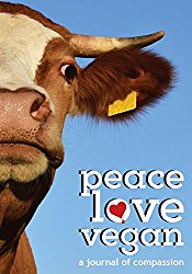 Peace Love Vegan: A Journal Of Compassion