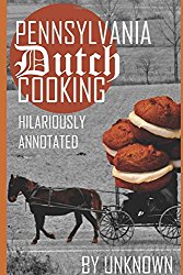 Pennsylvania Dutch Cooking: Hilariously Annotated for Your Cooking Enjoyment