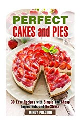 Perfect Cakes and Pies: 30 Easy Recipes with Simple and Cheap Ingredients and No Stress (Soup & stews)