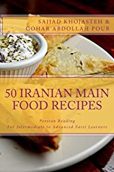 Persian Reading: 50 Iranian Main Food Recipes: For Intermediate to Advanced Persian Learners (Persian Food) (Volume 1) (Persian Edition)