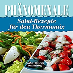 Phänomenale Salat-Rezepte für den Thermomix [Phenomenal Salad Recipes for Thermomix]