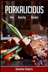 Porkalicious: Over 50 Amazing Pork Recipes