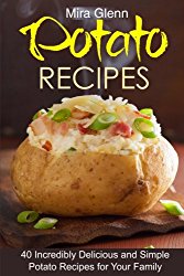 Potato  Recipes: 40 Incredibly Delicious and Simple Potato Recipes for Your Family
