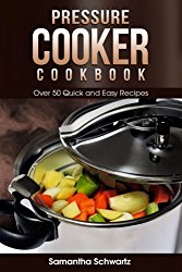 Pressure Cooker Cookbook: Over 50 Quick and Easy Recipes
