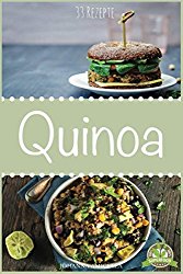 Quinoa Rezepte zum schnellen Abnehmen: 33 leckere, schnelle und einfache Rezepte die Ihnen dabei helfen die nervenden Kilos loszuwerden! Quinoa … Backen, Abnehmen mit Quinoa (German Edition)