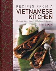 Recipes From A Vietnamese Kitchen: 75 classic dishes shown in 260 vibrant photographs
