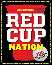 Red Cup Nation: Over 100 Party Drink Recipes
