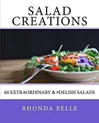 Salad Creations: 60 Extraordinary & #Delish Salads