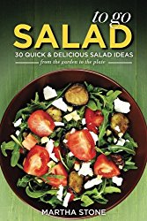 Salads to Go – 30 Quick & Delicious Salad Ideas: From the Garden to the Plate