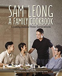 Sam Leong: A Family Cookbook: Cooking Across Three Generations