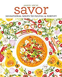 Savor: Scrumptious soups to fulfil & fortify