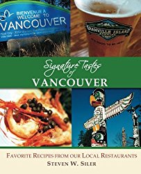 Signature Tastes of Vancouver: Favorite Recipes of our Local Restaurants
