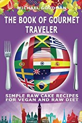 Simple Cake Recipes For Vegan And Raw Diet: The Book Of Gourmet Traveler (Volume 4)