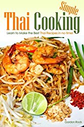 Simple Thai Cooking: Learn to Make the Best Thai Recipes in no time!