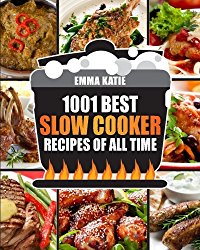Slow Cooker Cookbook: 1001 Best Slow Cooker Recipes of All Time (Fast and Slow Cookbook, Slow Cooking, Crock Pot, Instant Pot, Electric Pressure Cooker, Vegan, Paleo, Dinner, Breakfast, Healthy Meals)