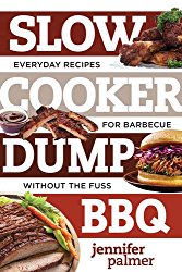 Slow Cooker Dump BBQ: Everyday Recipes for Barbecue Without the Fuss (Best Ever)