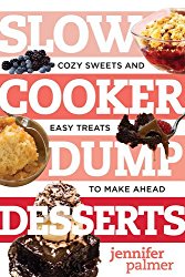 Slow Cooker Dump Desserts: Cozy Sweets and Easy Treats to Make Ahead (Best Ever)